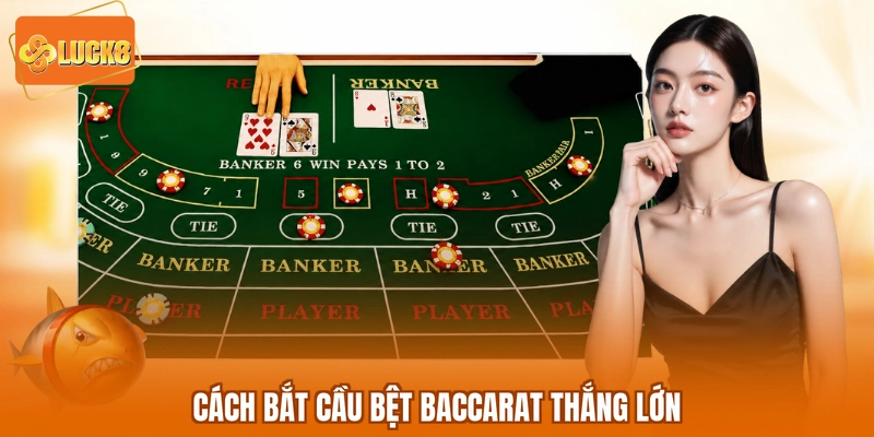 Cách bắt cầu bệt baccarat thắng lớn