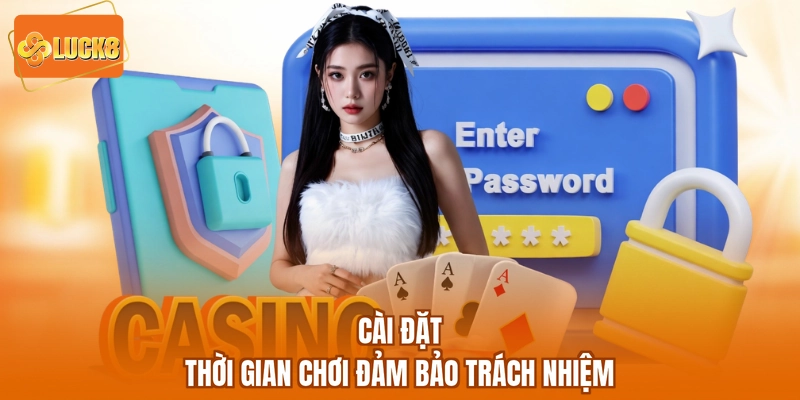Cài đặt thời gian chơi đảm bảo trách nhiệm
