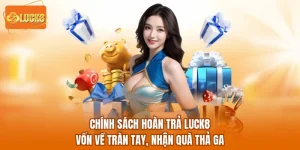 Chính Sách Hoàn Trả LUCK8 - Vốn Về Tràn Tay, Nhận Quà Thả Ga