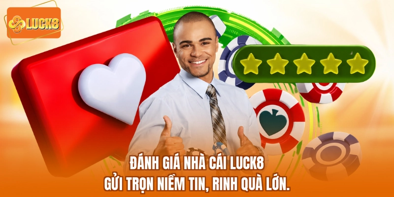 Đánh Giá Nhà Cái Luck8 - Gửi Trọn Niềm Tin, Rinh Quà Lớn.
