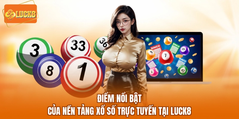 Điểm nổi bật của nền tảng xổ số trực tuyến tại LUCK8