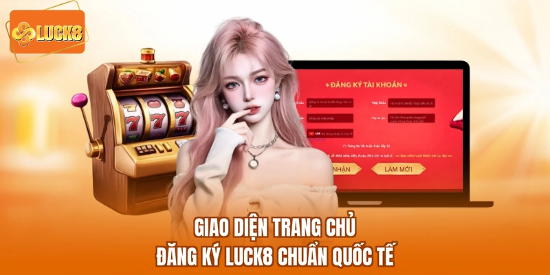 Giao diện trang chủ đăng ký LUCK8 chuẩn quốc tế