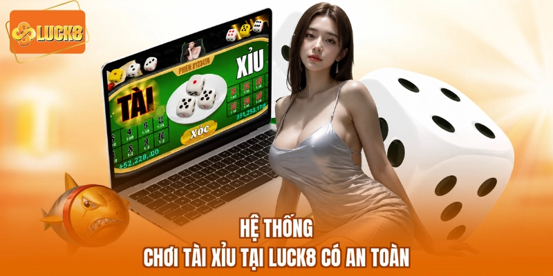 Hệ thống chơi tài xỉu tại LUCK8 có an toàn