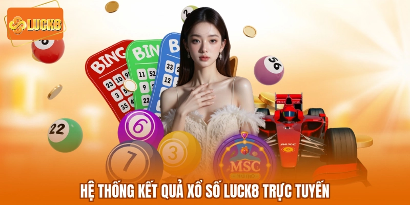 Hệ thống kết quả xổ số LUCK8 trực tuyến