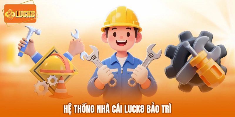 Hệ thống Nhà cái LUCK8 bảo trì