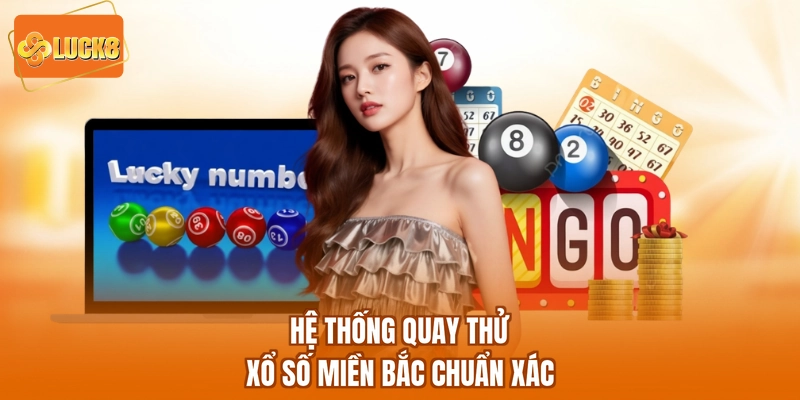 Hệ thống quay thử xổ số miền bắc chuẩn xác