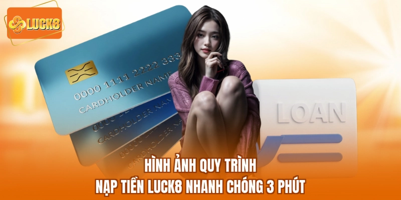 Hình ảnh quy trình Nạp tiền LUCK8 nhanh chóng 3 phút