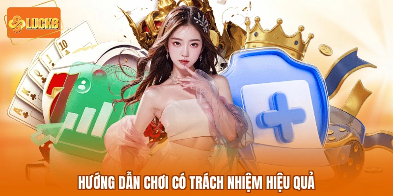 Hướng dẫn chơi có trách nhiệm hiệu quả