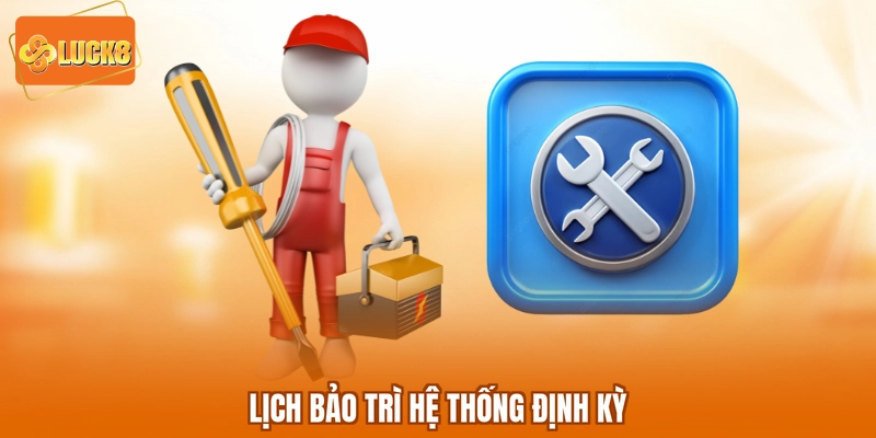 Lịch bảo trì hệ thống định kỳ