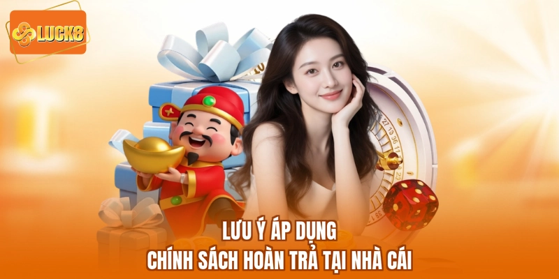 Lưu ý áp dụng chính sách hoàn trả tại nhà cái