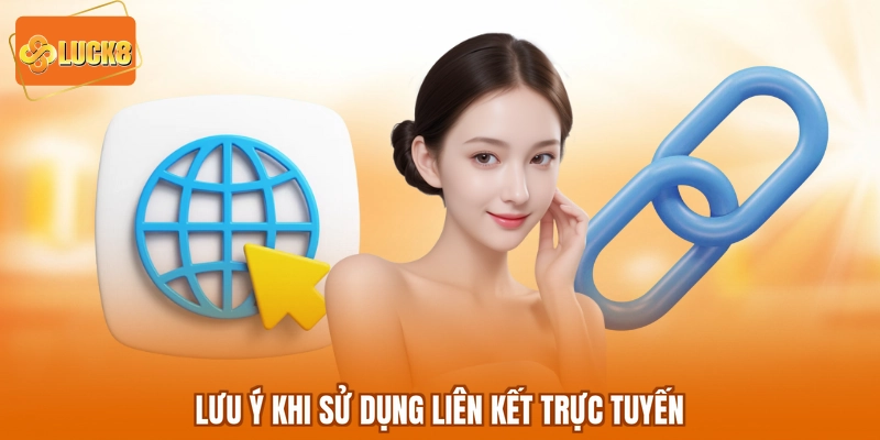 Lưu ý khi sử dụng liên kết trực tuyến