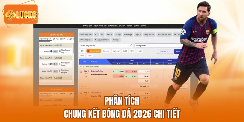 Phân tích chung kết bóng đá 2026 chi tiết