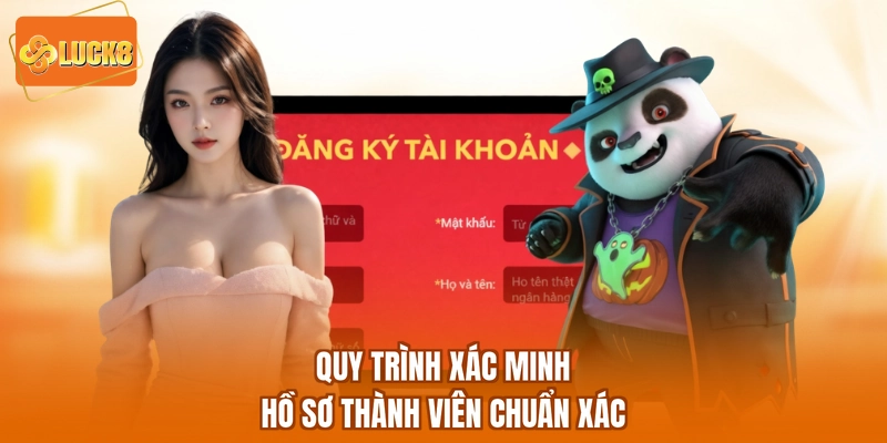 Quy trình xác minh hồ sơ thành viên chuẩn xác
