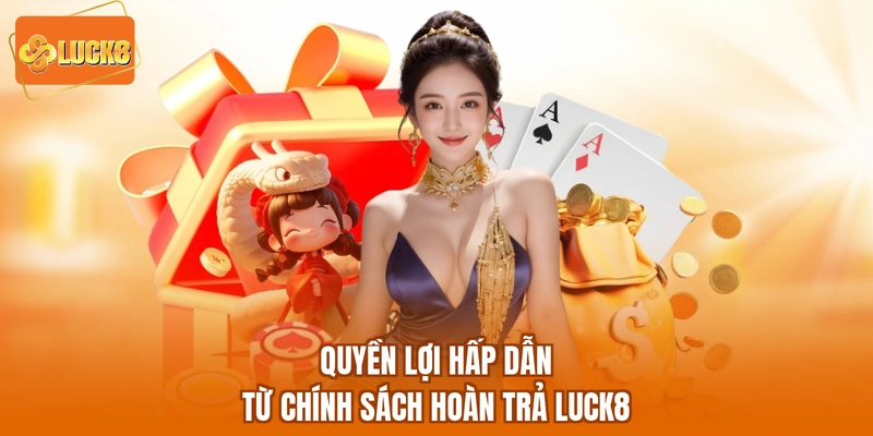 Quyền lợi hấp dẫn từ chính sách hoàn trả LUCK8