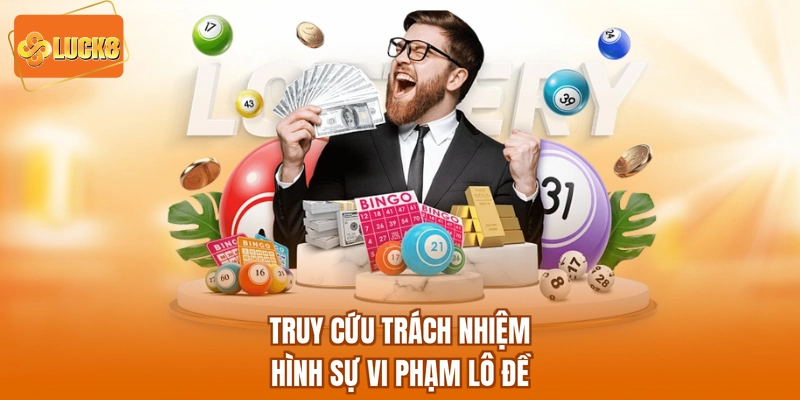 Truy cứu trách nhiệm hình sự vi phạm lô đề